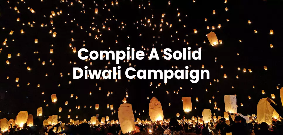 Compile A Solid Diwali Campaign